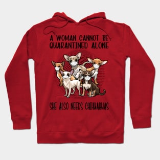 A Woman Cannot Be Quarantined Alone She Also Needs Chihuahua Hoodie